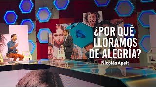 ¿Por qué lloramos de Alegría? - Nicolas Apelt en Todo Tiene un Por Qué