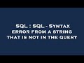 SQL : SQL - Syntax error from a string that is not in the query