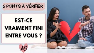 Est-ce une RUPTURE DEFINITIVE ou est-ce VRAIMENT FINI entre vous ?