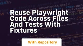 reuse playwright code across files and tests with fixtures