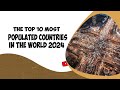 The Top 10 Most Populated Countries in the World 2024