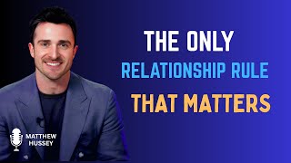 The Only Relationship Rule That Matters | Matthew Hussey