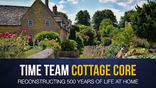 Time Team – Cottage Core: 500 Years of Life at Home Through Buildings Archaeology