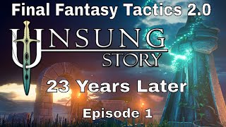 Unsung Story, Final Fantasy Tactics 2.0, 23 Years Later, Episode 1