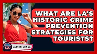 What Are LA's Historic Crime Prevention Strategies For Tourists? - Everything About LA