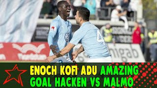 Enoch Kofi Adu Amazing Goal - Hacken vs Malmo