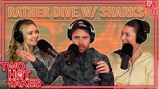 Rather Cage Dive w/ Sharks.. || Two Hot Takes Podcast || Reddit Stories