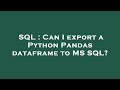 SQL : Can I export a Python Pandas dataframe to MS SQL?