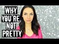 Why You're Not Pretty