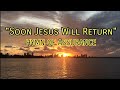 Soon Jesus Will Return (HYMN OF ASSURANCE)