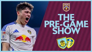 The Pre-Game Show | BURNLEY V LEEDS UNITED | Table toppers at Turf Moor in HUGE clash