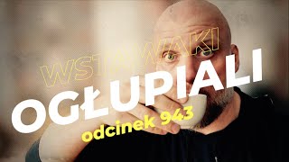 Wstawaki [#943] Ogłupiali