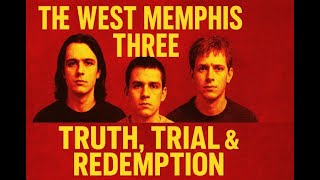 The west Memphis three: Truth, Trial & Redemption