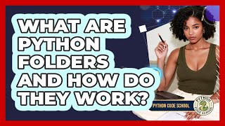 What Are Python Folders And How Do They Work? - Python Code School