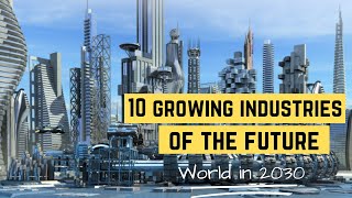 10 Fastest Growing Industries of the Future | World in 2030 ( 2024 Edition) #industries