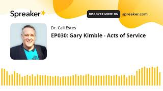 EP030: Gary Kimble - Acts of Service