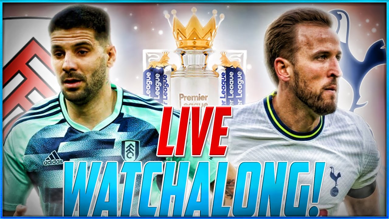 FULHAM Vs TOTTENHAM LIVE WATCHALONG - W/ @henrywright365 - YouTube