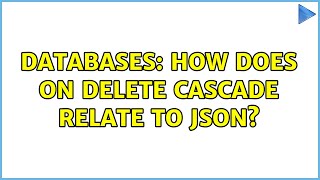 Databases: How does ON DELETE CASCADE relate to JSON? (2 Solutions!!)