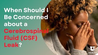 When Should I Be Concerned about a Cerebrospinal Fluid (CSF) Leak?