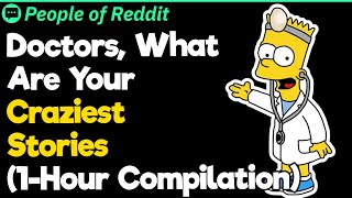 Doctors, What Are Your Craziest Stories (1-Hour Compilation)