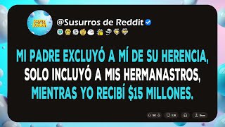 Mi padre excluyó a mí de su herencia, solo incluyó a mis hermanastros, mientras yo recibí $15M