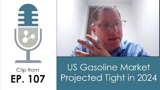 Clip from Episode 107: US Gasoline Market Projected Tight in 2024