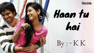 Haan tu hai lyrics - Jannat - Emran Hashmi , Sonal Chauhan - KK - Pritam