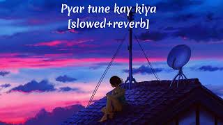pyar tune kya kiya slowed and reverb | pyaar tune kya kiya lofi song#aesthetic #slowedandreverb