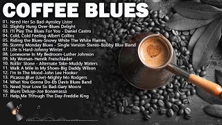 Black Coffee Blues Song - Blue Music Playlist For You To - The Best Blues Songs Of All Time