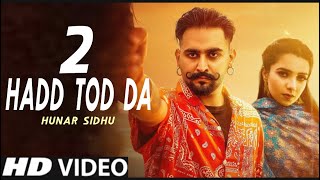 Hadd Tod Da 2 Hunar Sidhu (Official Video) New Punjabi Song 2022 | Latest Punjabi Song