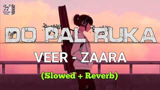 Do Pal Ruka -  Veer Zaara | Shah Rukh Khan | slowed and reverb | Soothing Music