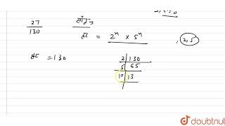 निम्नलिखित परिमेय संख्याओं में कौन-कौन अवसानी दशमलव को निरूपित कर सकते हैं?  27/130`