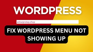 Fix WordPress Menu Not Showing Up - Quick & Easy Solution
