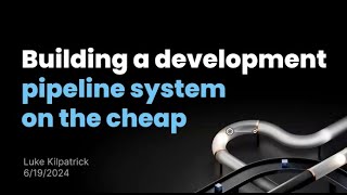 Building a Development Pipeline System on the Cheap (June 2024) - Luke Kilpatrick