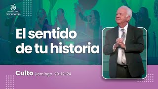 El sentido de tu historia | Culto dominical 29-12-2024