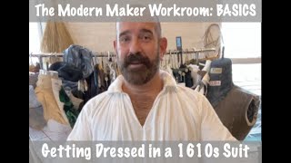 HOW TO GET DRESSED IN A 1610S SUIT: The Modern Maker Workroom BASICS