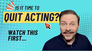 Is it Time to Quit Acting?