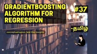 Gradient Boosting Algorithm for Regression  in Tamil | Conceptualization | Machine learning #37