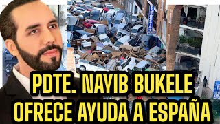 PRESIDENTE NAYIB BUKELE , ENVÍA AYUDA A ESPAÑA