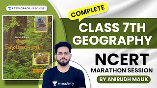 Complete Class 7th Geography | NCERT Marathon Session | UPSC CSE | Anirudh Malik