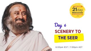 Scenery to the Seer | Day 6 of the 21 Day Meditation Challenge with Sri Sri Ravi Shankar