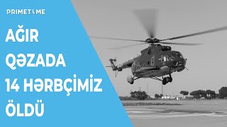 Helikopter qəzasında 14 hərbçimiz həlak oldu, 2-si yaralandı - ADLAR/ RƏSMİ AÇIQLAMA