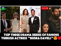 Top Three Drama series of famous turkish actress 