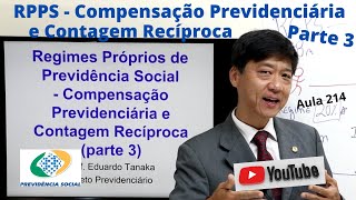 RPPS - Compensação Previdenciária e Contagem Recíproca - Aula 214 - Parte 3 - Direito Previdenciário