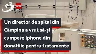 Un director de spital din Câmpina a vrut să-și cumpere Iphone din donațiile pentru tratamente