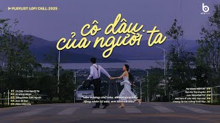 Thân anh nghèo nên tình mình cheo leo...Cô Dâu Của Người Ta Lofi - Nhạc Chill Xu Hướng Tiktok 2024