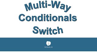 Multi Way Conditionals/Switch Statements