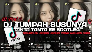 DJ TUMPAH TUMPAH TUMPAH SUSUNYA X TANTA TANTA EE BOOTLEG VIRAL TIK TOK TERBARU BY AKBAR CHALAY