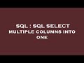 SQL : SQL SELECT multiple columns into one