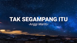 Tak Segampang Itu - Anggi Marito (LIRIK LAGU)